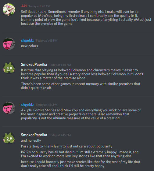 A screenshot from the Relic Castle Discord. The top post is from Aki, expressing self doubt about her projects after MewYou not being received as well. Other users Shgeldz and SmokedPaprika offer reassurance that the popularity of a game isn't directly correlated to quality.